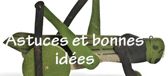 astuces et bonnes idées